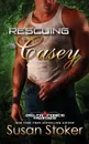 Rescuing Casey - Susan Stoker