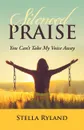 Silenced Praise. You Can.T Take My Voice Away - Stella Ryland