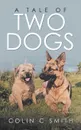 A Tale of Two Dogs - Colin C Smith