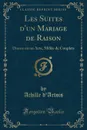 Les Suites d.un Mariage de Raison. Drame en un Acte, Melee de Couplets (Classic Reprint) - Achille d'Artois