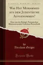 Was Hat Mohammed aus dem Judenthume Aufgenommen.. Eine von der Konigl. Preussischen Rheinuniversitat Gekronte Preisschrift (Classic Reprint) - Abraham Geiger