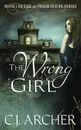 The Wrong Girl. Book 1 of the 1st Freak House Trilogy - C.J. Archer