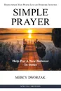 Simple Prayer. Revolutionize Your Prayer Life and Overcome Anxieties - Mercy Dworzak