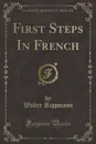 First Steps In French (Classic Reprint) - Walter Rippmann