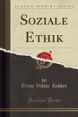 Soziale Ethik (Classic Reprint) - Ernst Viktor Zenker