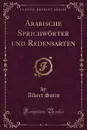 Arabische Sprichworter und Redensarten (Classic Reprint) - Albert Socin