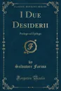 I Due Desiderii. Prologo ed Epilogo (Classic Reprint) - Salvatore Farina