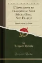 L.Apocalypse en Francaise au Xiiie Siecle (Bibl. Nat. Fr. 403). Introduction Et Texte (Classic Reprint) - Léopold Delisle