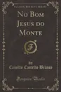 No Bom Jesus do Monte (Classic Reprint) - Camillo Castello Branco
