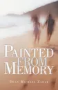 Painted from Memory - Dean Michael Zadak