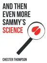 And Then Even More Sammy.S Science - Chester Thompson