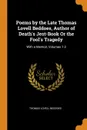 Poems by the Late Thomas Lovell Beddoes, Author of Death.s Jest-Book Or the Fool.s Tragedy. With a Memoir, Volumes 1-2 - Thomas Lovell Beddoes