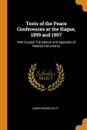 Texts of the Peace Conferences at the Hague, 1899 and 1907. With English Translation and Appendix of Related Documents - James Brown Scott