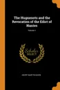 The Huguenots and the Revocation of the Edict of Nantes; Volume 1 - Henry Martyn Baird