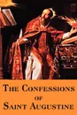 The Confessions of Saint Augustine - Saint Augustine