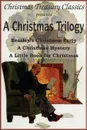 A Christmas Trilogy. Beasley.s Christmas Story, a Little Book for Christmas, a Christmas Mystery - Booth Tarkington, William John Locke, Cyrus Townsend Brady