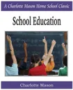 School Education. Charlotte Mason Homeschooling Series, Vol. 3 - Charlotte Mason