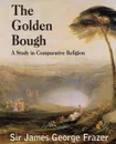 The Golden Bough. A Study of Magic and Religion - James George Frazer