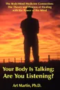 Your Body Is Talking Are You Listening. - Art Martin