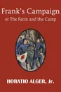 Frank.s Campaign or the Farm and the Camp - Horatio Jr. Alger