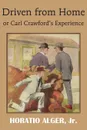 Driven from Home or Carl Crawford.s Experience - Horatio Jr. Alger