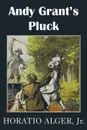 Andy Grant.s Pluck - Horatio Jr. Alger