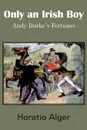 Only an Irish Boy - Horatio Jr. Alger