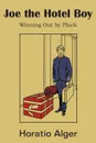 Joe the Hotel Boy; Or, Winning Out by Pluck - Horatio Jr. Alger