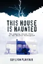 This House is Haunted. The True Story of the Enfield Poltergeist - Guy Lyon Playfair
