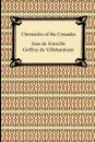 Chronicles of the Crusades - Jean De Joinville, Geffroy de Villehardouin, Sir Frank Marzials