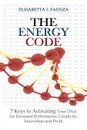 The Energy Code. 7 Keys to Activating Your DNA for Increased Productivity, Creativity, Innovation and Profit - Elisabetta L Faenza