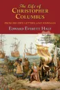 The Life of Christopher Columbus. with Appendices and the Colombus Map, Drawn Circa 1490 in the Workshop of Bartolomeo and Christopher Columbus in Lis - Edward Everett Hale