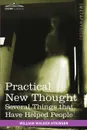 Practical New Thought. Several Things That Have Helped People - William Walker Atkinson