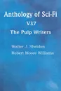 Anthology of Sci-Fi V37, the Pulp Writers - Walter J. Sheldon, Robert Moore Williams