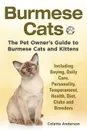 Burmese Cats, The Pet Owner.s Guide to Burmese Cats and Kittens Including Buying, Daily Care, Personality, Temperament, Health, Diet, Clubs and Breeders - Colette Anderson