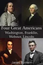 Four Great Americans Washington, Franklin, Webster, Lincoln - James Baldwin