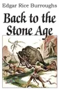Back to the Stone Age - Edgar Rice Burroughs