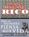 Piense y hagase rico . Como un Hombre Piensa Asi es Su Vida - Napoleon Hill, James Allen