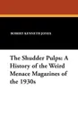 The Shudder Pulps. A History of the Weird Menace Magazines of the 1930s - Robert Kenneth Jones