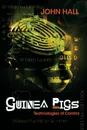 Guinea Pigs. Technologies of Control - John Hall