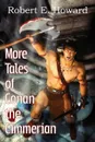 More Tales of Conan the Cimmerian - Robert E. Howard