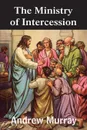 The Ministry of Intercession - Andrew Murray