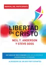 Libertad en Cristo. Curso Para Hacer Discipulos - Guia del Participante - Neil T Anderson, Steve Goss