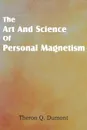 Art and Science of Personal Magnetism - Theron Q. Dumont