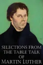 Selections from the Table Talk of Martin Luther - Martin Luther, Captain Henry Bell