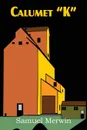 Calumet .k. - Samuel Merwin