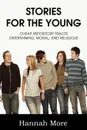 Stories for the Young; Cheap Respository Tracts Entertaining, Mora, and Religious - Hannah More
