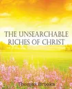 The Unsearchable Riches of Christ - Thomas Brooks