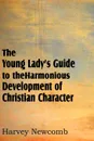 The Young Lady.s Guide to the Harmonious Development of Christian Character - Harvey Newcomb