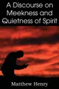 A Discourse on Meekness and Quietness of Spirit - Matthew Henry